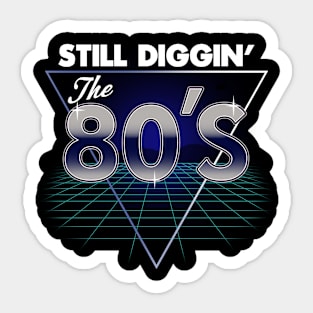 Still diggin' the 80's Sticker